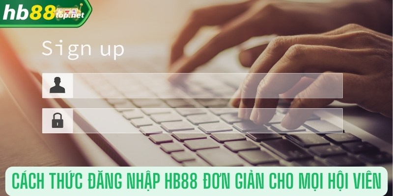 Cách thức đăng nhập HB88 đơn giản cho mọi hội viên