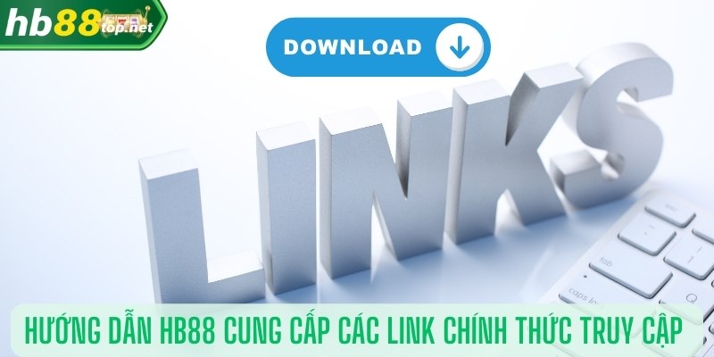 Hướng dẫn HB88 cung cấp các link chính thức truy cập vào nền tảng