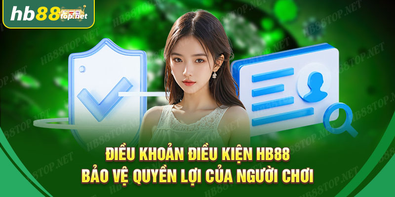 Điều Khoản Điều Kiện HB88 Bảo Vệ Quyền Lợi Của Người Chơi