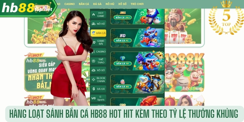 Hàng loạt sảnh bắn cá HB88 hot hit kèm theo tỷ lệ thưởng khủng 