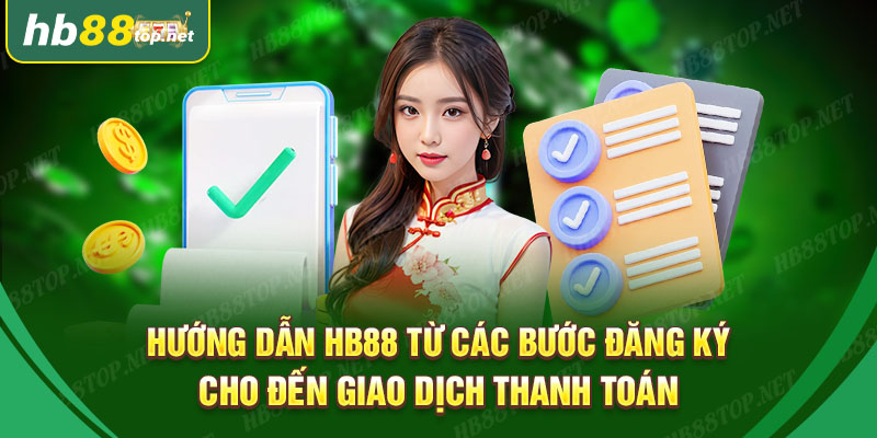 Hướng dẫn Hb88 từ các bước giao dich đến đăng ký