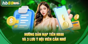 Hướng Dẫn Nạp Tiền HB88 Cho Tất Cả Phương Thức Thanh Toán