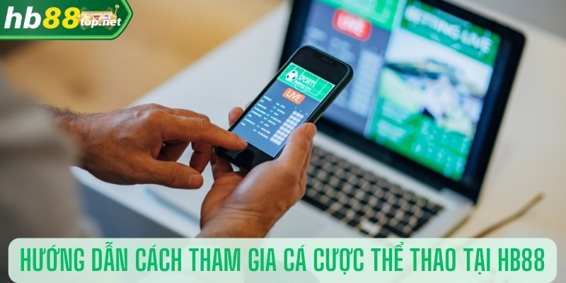 Hướng dẫn tham gia cá cược thể thao tại HB88