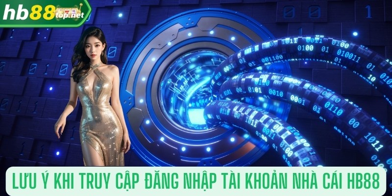 Những lưu ý khi truy cập đăng nhập Hb88