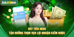 Hướng Dẫn Rút tiền HB88 – Tận hưởng trọn vẹn lợi nhuận kiếm được