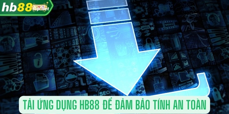 Tải ứng dụng HB88 trên trang chủ chính thức để đảm bảo tính an toàn