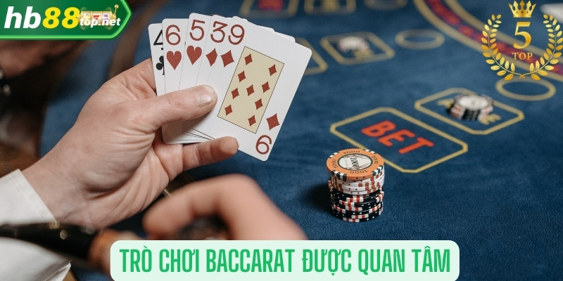 Trò chơi Baccarat được quan tâm