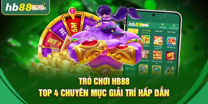 Top 4 chuyên mục trò chơi HB88 cực đỉnh