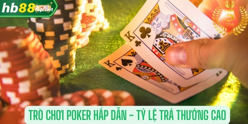 Trò chơi poker hấp dẫn - tỷ lệ trả thưởng cao