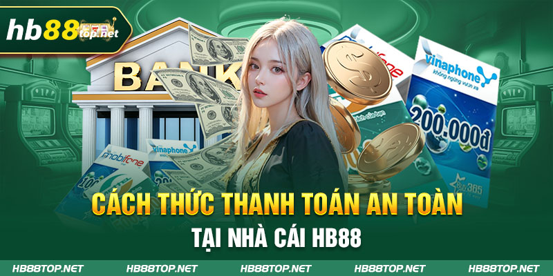 Cách thức thanh toán an toàn tại nhà cái hb88