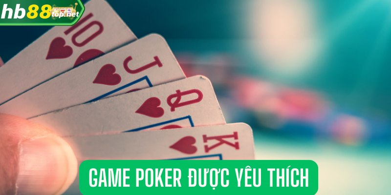 Game Poker được yêu thích