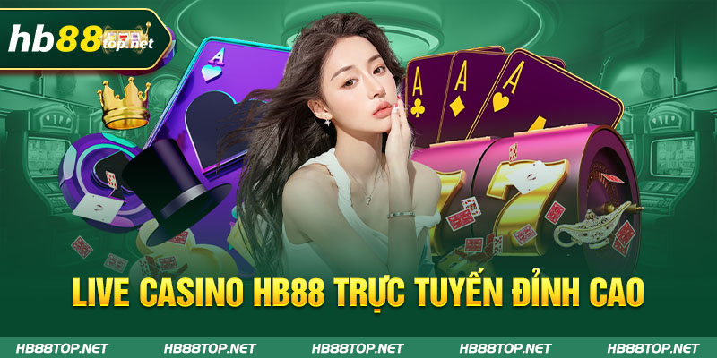 Live casino trực tuyến đỉnh cao