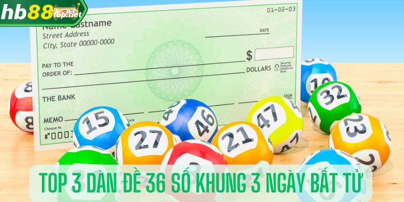 Top 3 dàn đề 36 số khung 3 ngày bất tử