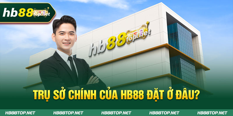 trụ sở chính của hb88 nằm ở đâu