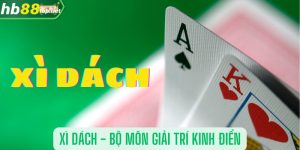 Xì dách - Bộ môn giải trí kinh điển